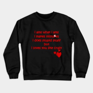 i loves you like crazy apology Crewneck Sweatshirt